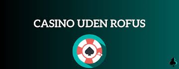 Dansk Casino Uden ROFUS – En Sikrere Spiloplevelse Dansk Casino Uden ROFUS – En Sikrere Spiloplevelse